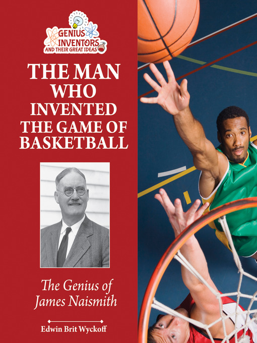 Edwin Brit Wyckoff创作的The Man Who Invented the Game of Basketball作品的详细信息 - 可供借阅